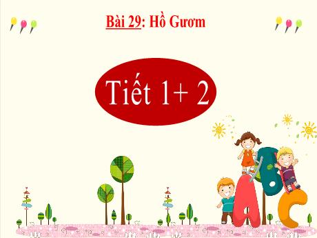 Bài giảng Tiếng Việt 2 Sách Kết nối tri thức - Bài 29: Hồ Gươm (Tiết 1+2)