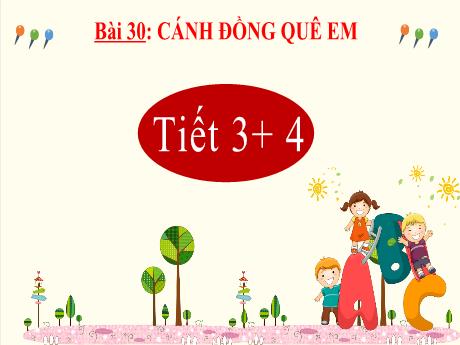 Bài giảng Tiếng Việt 2 Sách Kết nối tri thức - Bài 30: Cánh đồng quê em (Tiết 3+4)