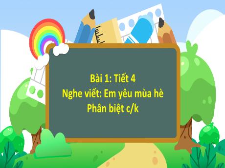 Bài giảng Tiếng Việt 3 (Chính tả) - Bài 1: Em yêu mùa hè. Phân biệt C/K (Tiết 4)
