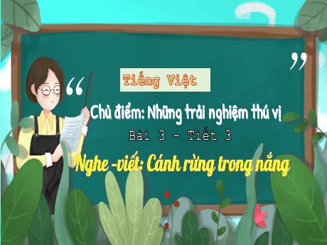 Bài giảng Tiếng Việt 3 (Chính tả) - Chủ điểm: Những trải nghiệm thú vị - Bài: Cánh rừng trong nắng