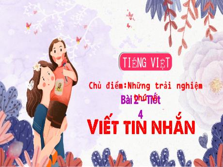 Bài giảng Tiếng Việt 3 - Chủ điểm: Những trải nghiệm thú vị - Bài 2: Viết tin nhắn (Tiết 4)