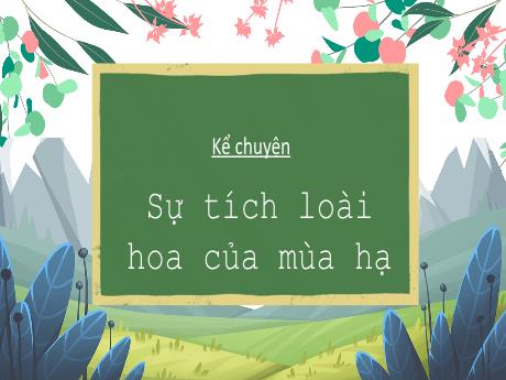 Bài giảng Tiếng Việt 3 (Kể chuyện) - Bài: Sự tích loài hoa của mùa hạ