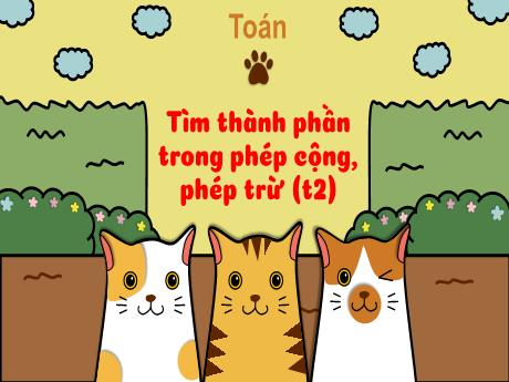 Bài giảng Toán 3 - Bài: Tìm thành phần trong phép cộng, phép trừ (Tiết 2)