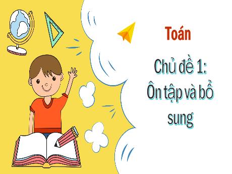 Bài giảng Toán 3 - Chủ đề 1: Ôn tập và bổ sung - Bài 1: Ôn tập các số đến 1000
